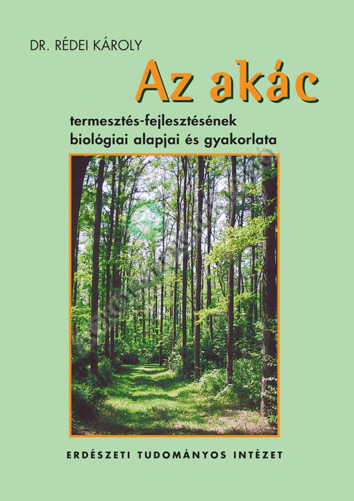 Az akác termesztés-fejlesztésének biológiai alapjai és gyakorlata
