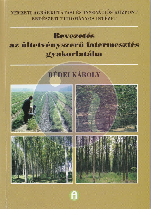 Bevezetés az ültetvényszerű fatermesztés gyakorlatába