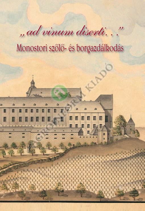 ,,ad vinum diserti...'' Monostori szőlő- és borgazdálkodás