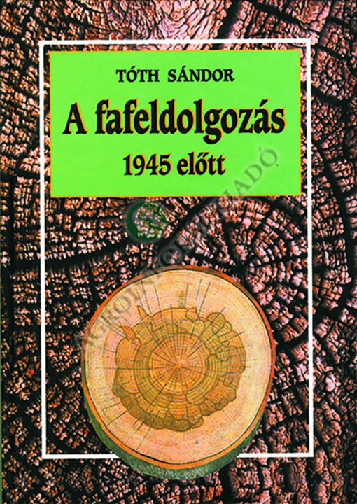A fafeldolgozás 1945 előtt
