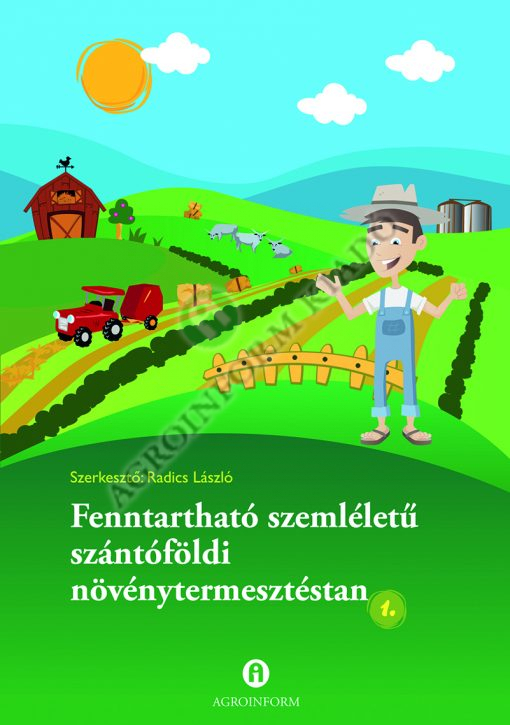 Fenntartható szemléletű szántóföldi növénytermesztéstan I. kötet
