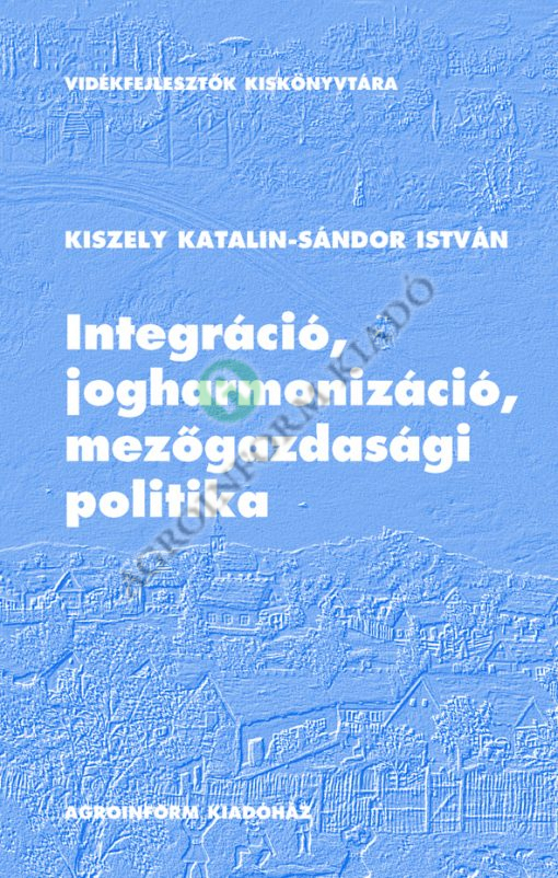 Integráció, jogharmonizáció, mezőgazdasági politika