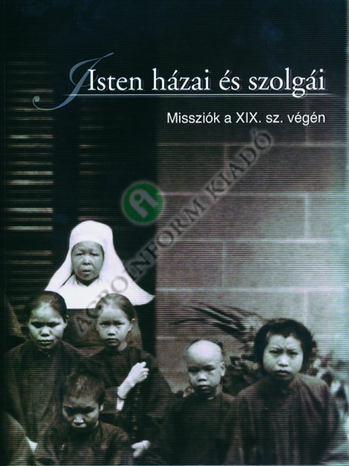 Isten házai és szolgái (Missziók a XIX. század végén)