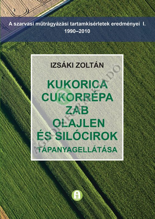 Kukorica, cukorrépa, zab, olajlen és silócirok tápanyagellátása