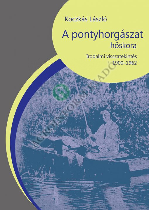 A pontyhorgászat hőskora – Irodalmi visszatekintés 1900–1962