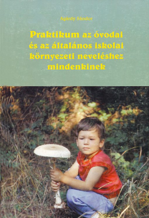 Praktikum az óvodai és az általános iskolai környezeti neveléshez mindenkinek