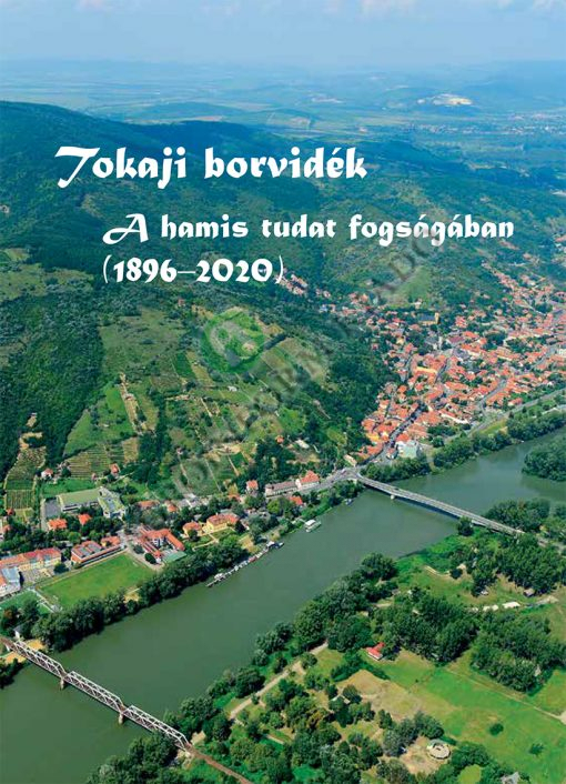 Tokaji borvidék – A hamis tudat fogságában (1896–2020)