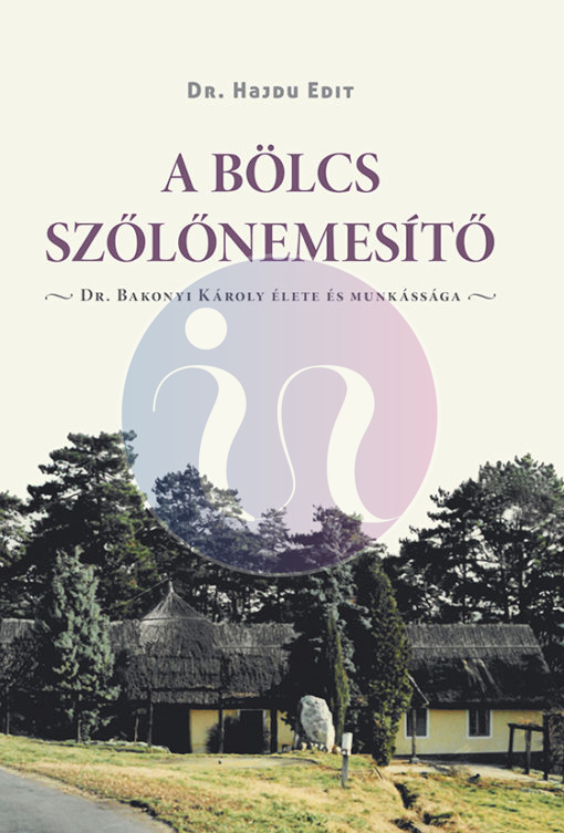 A bölcs szőlőnemesítő – Dr. Bakonyi Károly élete és munkássága