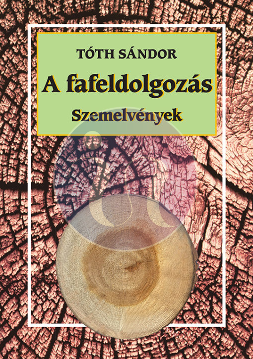 A fafeldolgozás. Szemelvények