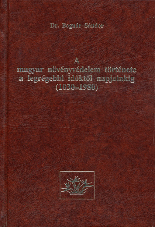 A magyar növényvédelem története a legrégebbi időktől napjainkig (1030–1980)
