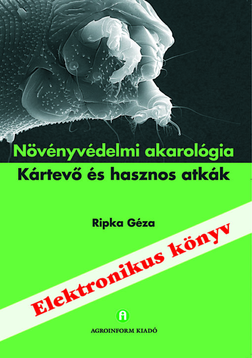 Növényvédelmi akarológia – Kártevő és hasznos atkák – elektronikus könyv