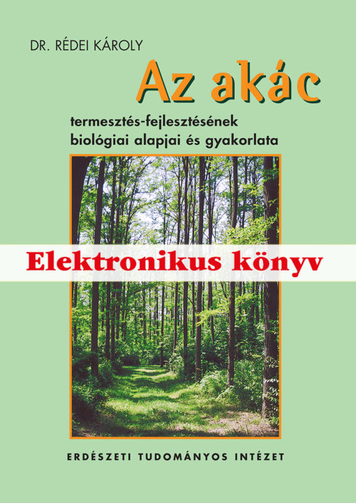 Az akác termesztés-fejlesztésének biológiai alapjai és gyakorlata - elektronikus könyv